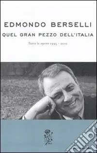 Quel gran pezzo dell‘Italia. Tutte le opere 1995-2010 Offerta Lampo