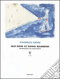 Qui non ci sono bambini. Un‘infanzia ad Auschwitz. Ediz. illustrata Direttamente Dal Produttore