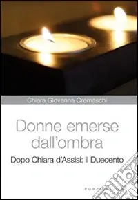 Popolare Donne emerse dall‘ombra. Dopo Chiara d‘Assisi il Duecento
