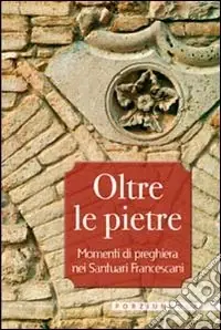 Prezzo Basso Oltre le pietre. Momenti di preghiera nei santuari francescani