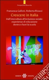 Crescere in Italia. Dall‘intercultura all‘inclusione sociale esperienze di educazione dentro e fuori la scuola Prezzo Conveniente