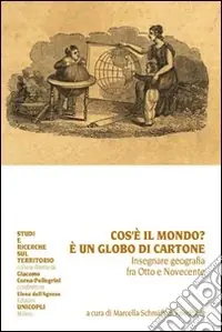 Prezzo Basso Che cos‘è il mondo? È un globo di cartone. Insegnare geografia fra Otto e Novecento