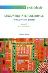 L‘Incontro interculturale. Forme, processi, percorsi Miglior Prezzo