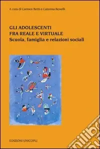 Gli Adolescenti tra reale e virtuale. Scuola, famiglia e relazioni sociali Offerta Speciale