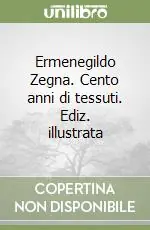 Ermenegildo Zegna. Cento anni di tessuti. Ediz. illustrata Bestseller