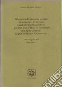 Ordina Subito Riflessioni sulla economia generale de‘ grani, su i loro prezzi, e sugli effetti dell‘agricoltura