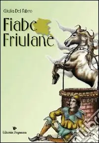 Fiabe friulane. Testo friulano. Traduzione italiana a fronte Spedizione Espresso