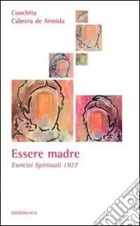 Prezzo Scontato Essere madre. Esercizi spirituali 1927