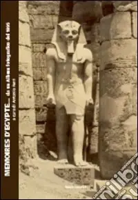 Ultime Pezzi Memories d‘Egypte... da un album fotografico del 1895. Catalogo della mostra (Bologna). Ediz. illustrata