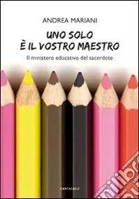Uno solo è il vostro maestro. Il ministero educativo del sacerdote Offerta
