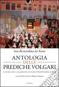 Promozione Antologia delle prediche volgari. Economia civile e cura pastorale nelle prediche di san Bernardino da Siena