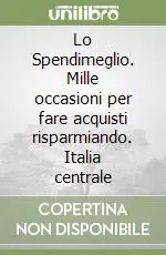 Lo Spendimeglio. Mille occasioni per fare acquisti risparmiando. Italia centrale Miglior Prezzo