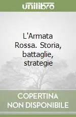 L‘Armata Rossa. Storia, battaglie, strategie Più Venduto
