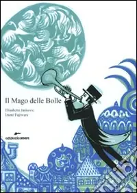 Il Mago delle Bolle. Ediz. illustrata Sconto