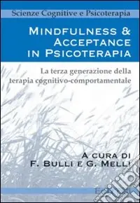 Nuova Collezione Mindfulness & acceptance in psicoterapia. La terza generazione della terapia cognitivo comportamentale