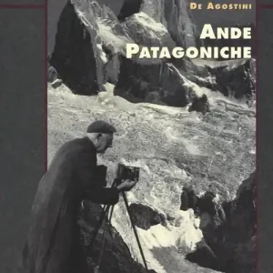 Must-Have Ande patagoniche. Viaggi di esplorazione alla cordigliera patagonica australe