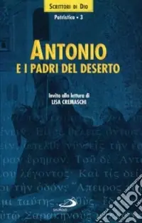 Antonio e i Padri del deserto. Invito alla lettura Ultimissimo Modello