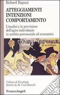 Ultimissimo Modello Atteggiamenti, intenzioni e comportamento. L‘analisi e la previsione dell‘agire individuale in ambito psicosociale ed economico