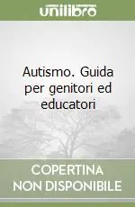Esclusivo Autismo. Guida per genitori ed educatori