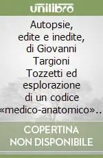 Autopsie, edite e inedite, di Giovanni Targioni Tozzetti ed esplorazione di un codice «medico-anatomico» del XVI secolo Direttamente Dal Produttore