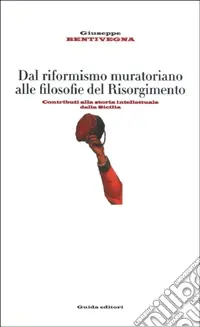 Dal riformismo muratoriano alle filosofie del Risorgimento. Contributi alla storia intellettuale della Sicilia Prezzo Basso