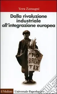 Dalla rivoluzione industriale all‘integrazione europea. Breve storia economica dell‘Europa contemporanea Offerta Del Giorno