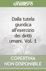 Novità Dalla tutela giuridica all‘esercizio dei diritti umani. Vol. 1