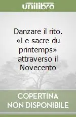 Prezzo Basso Danzare il rito. «Le sacre du printemps» attraverso il Novecento