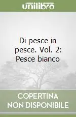 Di pesce in pesce. Vol. 2 Pesce bianco Esclusivo