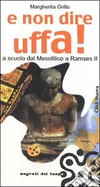 E non dire uffa! A scuola dal mesolitico a Ramses II Prezzo Ridotto