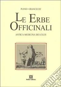 Le erbe officinali. Antica medicina dei celti Prezzo Scontato