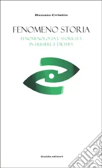 Fenomeno storia. Fenomenologia e storicità in Husserl e Dilthey Must-Have