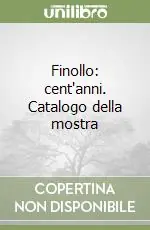Offerta Limitata Finollo cent‘anni. Catalogo della mostra