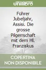 Prezzo Di Fabbrica Führer Jubeljahr, Assisi. Die grosse Pilgerrschaft mit dem Hl. Franziskus