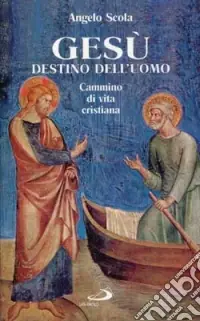 Gesù destino dell‘uomo. Cammino di vita cristiana Prezzo Ridotto