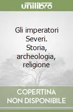 Gli imperatori Severi. Storia, archeologia, religione Offerta Lampo