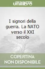 Solo Oggi I signori della guerra. La NATO verso il XXI secolo