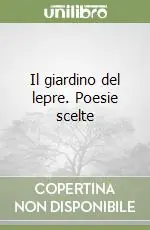 Nuova Collezione Il giardino del lepre. Poesie scelte