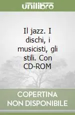 Il jazz. I dischi, i musicisti, gli stili. Con CD-ROM Vendita Finale