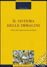 Il sistema delle immagini. Estetica della rappresentazione quotidiana. Ediz. illustrata Ultimissimo Modello