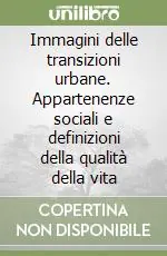 Solo Oggi Immagini delle transizioni urbane. Appartenenze sociali e definizioni della qualità della vita
