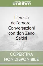Super Prezzo L‘eresia dell‘amore. Conversazioni con don Zeno Saltini