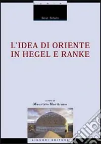 Ultime Pezzi L‘idea di Oriente in Hegel e Ranke