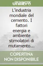 Quantità Limitata L‘industria mondiale del cemento. I fattori energia e ambiente stimolatori di mutamento tecnico-economici