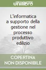 Sconto L‘informatica a supporto della gestione nel processo produttivo edilizio