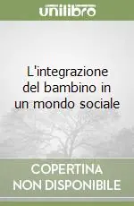 L‘integrazione del bambino in un mondo sociale Prezzo Ridotto