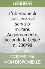 Offerta Lampo L‘obiezione di coscienza al servizio militare. Aggiornamento secondo la Legge n. 230/98