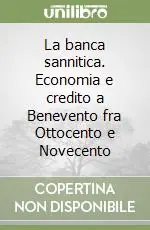 La banca sannitica. Economia e credito a Benevento fra Ottocento e Novecento Direttamente Dal Produttore