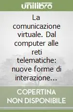 Occasione Imperdibile La comunicazione virtuale. Dal computer alle reti telematiche nuove forme di interazione sociale