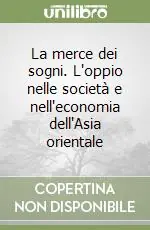 La merce dei sogni. L‘oppio nelle società e nell‘economia dell‘Asia orientale Sconto